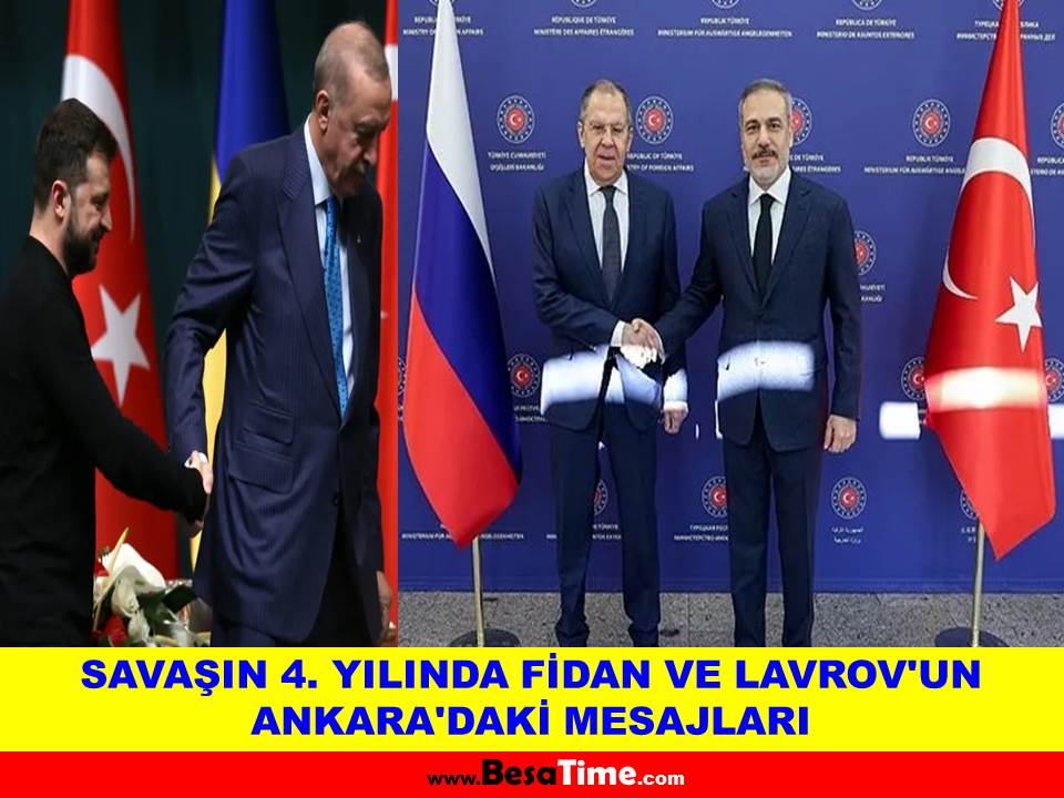 SAVAŞIN 4. YILINDA FİDAN VE LAVROV'UN ANKARA'DAKİ MESAJLARI